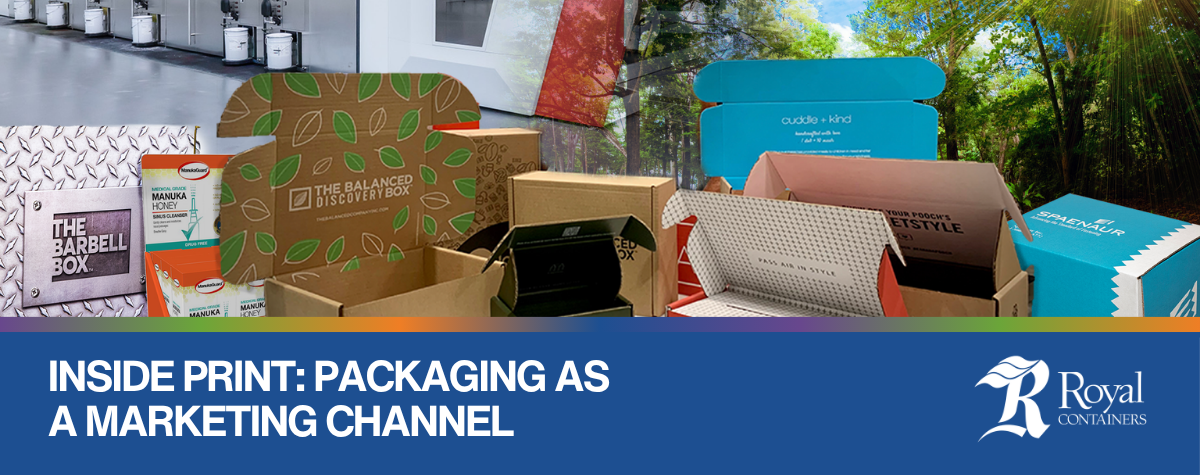 Inside Print: Packaging as a Marketing Channel | Royal Containers Corrugated Packaging Solutions, Brampton & St. Thomas, Ontario, Canada