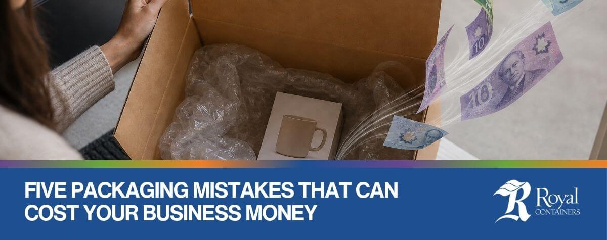 Five Packaging Mistakes That Can Cost Your Business Money | Royal Containers Corrugated Packaging Solutions, Brampton & St. Thomas, Ontario, Canada